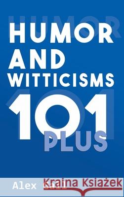 Humor and Witticisms 101 Plus Alex Gall 9781643146041