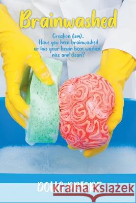 Brainwashed: Creation (ism)..Have you been brainwashed or has your brain been washed..nice and clean? Doug Priore 9781643146409 Authors Press
