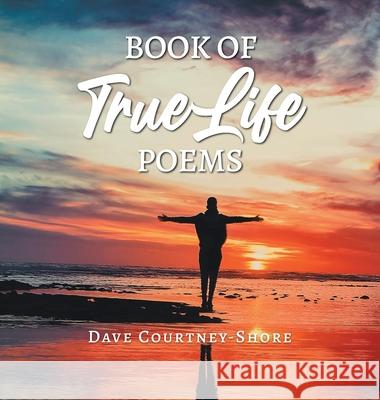 Book of True Life Poems Dave Courtney-Shore 9781643146959