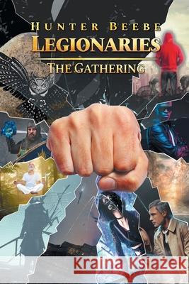 Legionaries: The Gathering Hunter Beebe 9781643147116 Authors Press