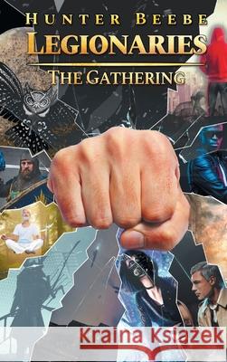 Legionaries: The Gathering Hunter Beebe 9781643147123 Authors Press