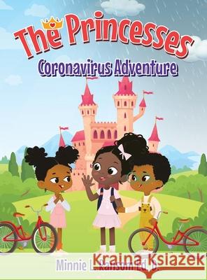 The Princesses Coronavirus Adventure Minnie L. Ransom Kaliah Leeann Robinson Kaliese Simmons 9781643147185 Authors Press