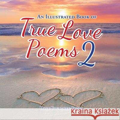 An Illustrated Book of Love Poems 2 Dave Courtney-Shore 9781643147222