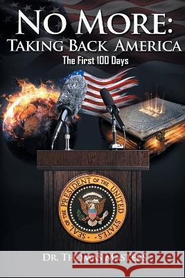 No More: Taking Back America - The First 100 Days Dr Thomas Masters   9781643147482 Authors Press