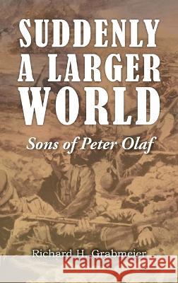 Suddenly a Larger World: Sons of Peter Olaf Richard H Grabmeier 9781643147567