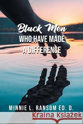 Black Men Who Have Made A Difference Minnie L Ransom   9781643148182 Authors Press