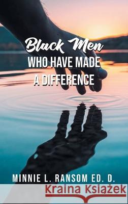 Black Men Who Have Made A Difference Minnie L Ransom   9781643148199 Authors Press