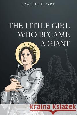 The Little Girl Who Became a Giant Francis Pitard   9781643148366 Authors Press