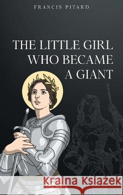 The Little Girl Who Became a Giant Francis Pitard   9781643148373 Authors Press