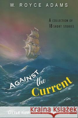 Against the Current: Little Ripplings and Spummings W Royce Adams   9781643148496 Authors Press