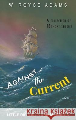 Against the Current: Little Ripplings and Spummings W Royce Adams   9781643148502 Authors Press