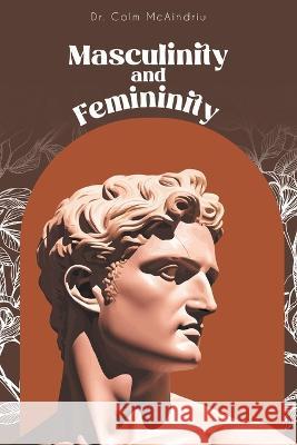 Masculinity and Femininity Dr Colm McAindriu   9781643148618 Authors Press
