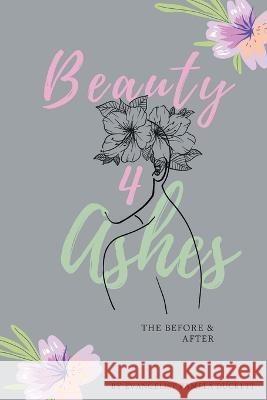 Beauty for Ashes: The Before and After Pamela Duckett   9781643148632 Authors Press
