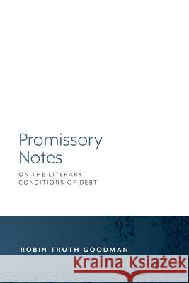 Promissory Notes: On the Literary Conditions of Debt Robin Truth Goodman 9781643150000