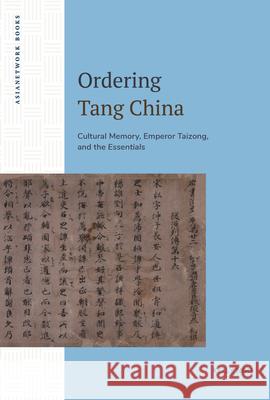 Ordering Tang China: Cultural Memory, Emperor Taizong, and the Essentials Kelly Ngo 9781643150703 Lever Press