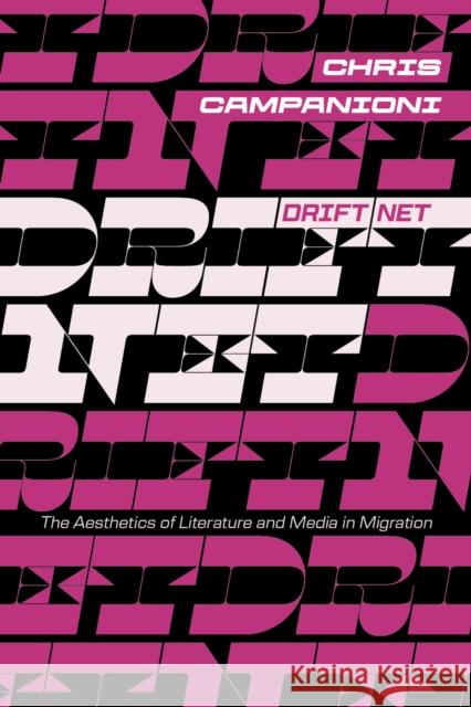 Drift Net: The Aesthetics of Literature and Media in Migration Chris Campanioni 9781643150802 Lever Press