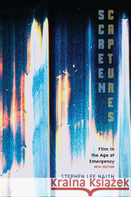 Screen Captures: Film in the Age of Emergency Stephen Lee Naish 9781643150956