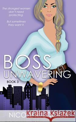 Boss Unwavering: An Enemies to Lovers Romance Nicole R. Locker 9781643162652 Nicole R. Locker