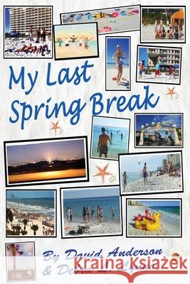 My Last Spring Break: Dawn of a New Earth David Anderson Debra L. Lynne 9781643163666