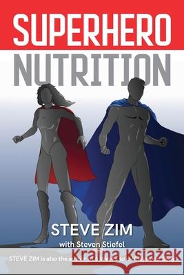 Superhero Nutrition Steve Zim Steven Stiefel 9781643164458