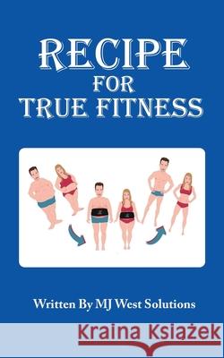 Recipe For True Fitness Maneka Lynette West Mj West Solutions 9781643165059 ISBN Services