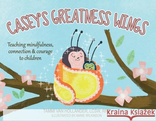 Casey's Greatness Wings: Teaching mindfulness, connection & courage to children Van Hollander, Tammi 9781643167787 Main Line Therapy, LLC