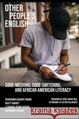 Other People's English: Code-Meshing, Code-Switching, and African American Literacy Vershawn Ashanti Young, Rusty Barrett, Y'Shanda Young-Rivera 9781643170435 Parlor Press