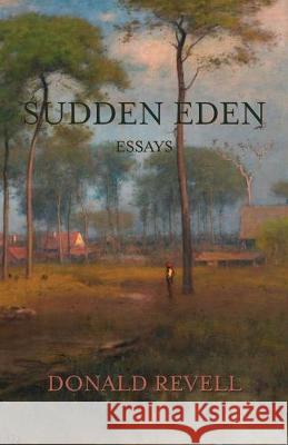 Sudden Eden: Essays Donald Revell 9781643171081 Parlor Press