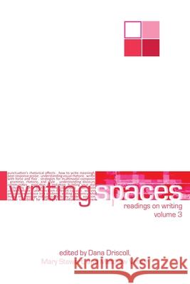 Writing Spaces: Readings on Writing Volume 3 Dana Driscoll, Mary Stewart, Matthew Vetter 9781643171272 Parlor Press