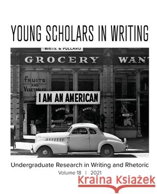 Young Scholars in Writing: Volume 18 (2021) Emily Murphy Cope, Gabriel Cutrufello, Kim Fahle Peck 9781643172286 Parlor Press