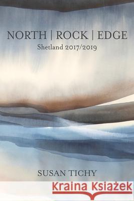 North Rock Edge: Shetland 2017/2019 Susan Tichy 9781643172767 Parlor Press