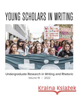 Young Scholars in Writing: Undergraduate Research in Writing and Rhetoric, Volume 19 (2022) Kim Fahle Peck, Emily Murphy Cope, Gabriel Cutrufello 9781643173016 Parlor Press