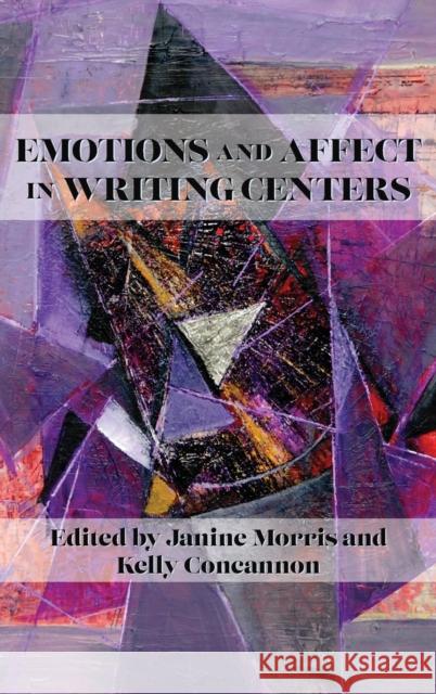 Emotions and Affect in Writing Centers Janine Morris, Kelly Concannon 9781643173139 Parlor Press