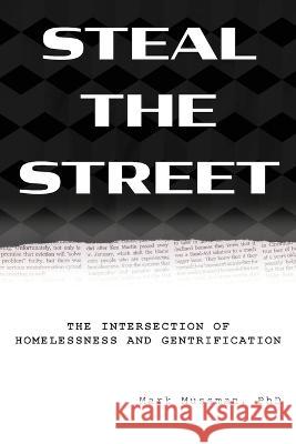 Steal the Street: The Intersection of Homelessness and Gentrification Mark Mussman 9781643173276 Parlor Press