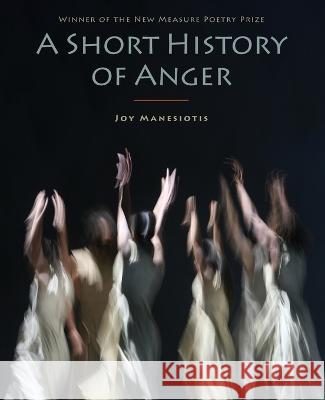 A Short History of Anger Joy Manesiotis 9781643173672 Parlor Press