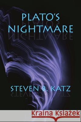 Plato's Nightmare Steven B. Katz 9781643174020 Parlor Press