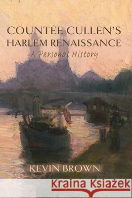 Count?e Cullen's Harlem Renaissance: A Personal History Kevin Brown 9781643174273