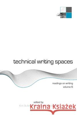 Technical Writing Spaces: Readings on Writing Volume 6 Kirk S Pavel Zemliansky 9781643174303 Parlor Press