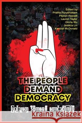 The People Demand Democracy: Voices from the Myanmar Spring Revolution Pratha Purushottam Peyton Russell Lauren Taylor 9781643174785 Parlor Press