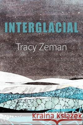 Interglacial Tracy Zeman 9781643175539 Parlor Press