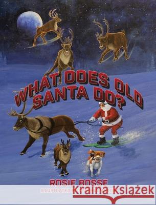 What Does Old Santa Do? Rosie Bosse 9781643180649