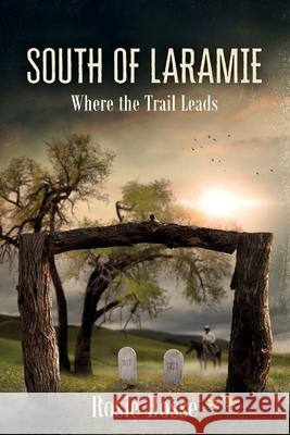 South of Laramie (Book #3): Where the Trail Leads Bosse, Rosie 9781643180694