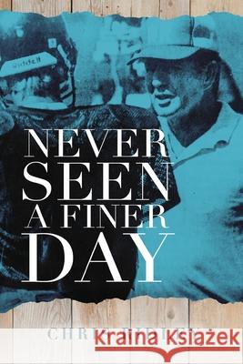 Never Seen a Finer Day Chris Ridley 9781643180946 Imperium Publishing