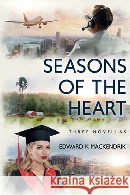 Seasons of the Heart Edward K. Mackendrik 9781643180960 Imperium Publishing