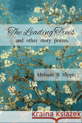 The Leading Trees Melinda B. Hipple 9781643181059 Imperium Publishing