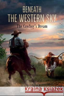 Beneath the Western Sky (Book #6): The Cowboy's Dream Bosse, Rosie 9781643181073