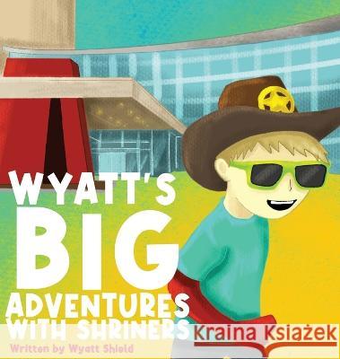 Wyatt's Big Adventures with Shriners Wyatt Shield   9781643181127 Imperium Publishing