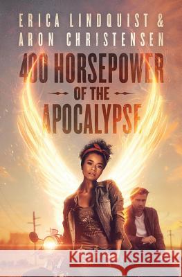 400 Horsepower of the Apocalypse Lindquist Erica Christensen Aron 9781643190532