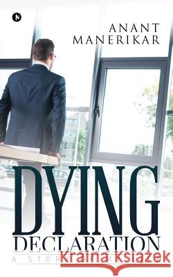 Dying Declaration: A Story of My Life Anant Manerikar 9781643240145