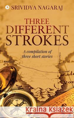 Three Different Strokes: A Compilation of Three Short Stories Srividya Nagaraj 9781643240947 Notion Press, Inc.